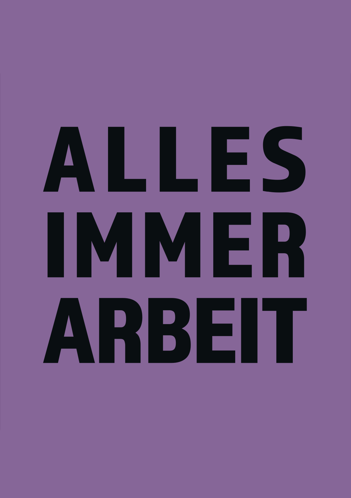 ALLES IMMER ARBEIT